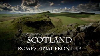 Шотландия. Последний рубеж Рима / Scotland: Rome's Final Frontier (2012) HD