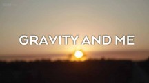 Я и гравитация. Сила, формирующая нашу жизнь / Gravity and Me. The Force That Shapes Our Lives (2017)