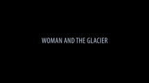 Женщина и ледник / Woman and the Glacier (2016)