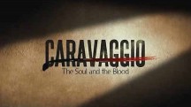 Караваджо: душа и кровь / Caravaggio: The Soul and the Blood (2018)