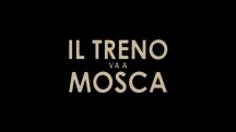 Поезд едет в Москву: Путешествие в Утопию / Il treno va a Mosca (2013)