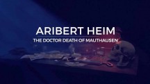 Ариберт Хайм: «Доктор Смерть» из Маутхаузена / Aribert Heim: The Doctor Death of Mauthausen (2017)