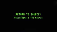 Возвращение к источнику: Философия и «Матрица» / Return to Source: Philosophy & «The Matrix» (2004)