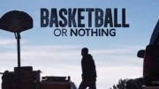 Баскетбол или ничего / Basketball or Nothing (2019)