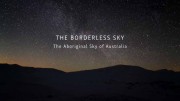 Астротуризм. Небо аборигенов в Австралии / The Borderless Sky. The Aboriginal Sky of Australia (2017)