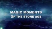 Великие моменты Каменного века / Sternstunden der Steinzeit / Magic Moments of the Stone Age (2019)