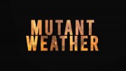 Мутации погоды 01 серия. Огненные мутации / Mutant Weather (2019)