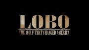 Лобо: Волк, который изменил Америку / Natural World. Lobo: The Wolf that Changed America (2008)