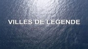 Легендарные города (все серии) / Villes de legende (Legendary cities) (2013)