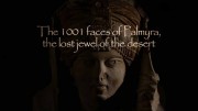 Тысяча и одно лицо Пальмиры. Сокровище, затерянное в пустыне / The 1001 faces of Palmyra, the lost jewel of the desert (2020)
