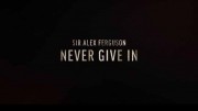 Сэр Алекс Фергюсон: Никогда не сдавайся / Sir Alex Ferguson: Never Give In (2021)