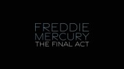 Фредди Меркьюри - Последний акт / Freddie Mercury - The Final Act (2021)