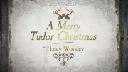 Рождество в гостях у Тюдоров с Люси Уорсли / A Merry Tudor Christmas with Lucy Worsley (2019)