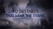 10 ошибок которые потопили Титаник / Ten Mistakes that Sank the Titanic (2019)