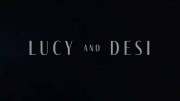Люси и Дези / Lucy and Desi (2022)