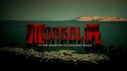 Монголия. В тени Чингиз Хана / Mongolia. In Shadow of Genghis Khan (2010)