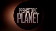 Доисторическая планета 3 серия. Пресные водоёмы / Prehistoric Planet (2022)