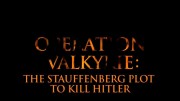 Операция Валькирия: Заговор Штауффенберга по убийству Гитлера / Operation Valkyrie: The Stauffenberg Plot to Kill Hitler (2008)