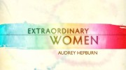 Выдающиеся женщины. Одри Хепберн / Extraordinary Women. Audrey Hepburn (2011)