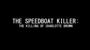 Убийца на моторной лодке: Убийство Шарлотты Браун / The Speedboat Killer: The Killing of Charlotte Brown (2021)