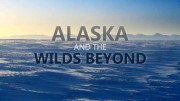 Аляска и её соседи / Alaska and the Wilds Beyond (2021)