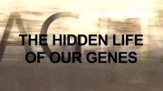 Тайная жизнь наших генов / The Hidden Life of our Genes (2009)