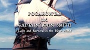 Покахонтас и капитан Джон Смит. Трагическая история любви / Pocahontas and Captain John Smith. Love and Sirvival in New World (2010)
