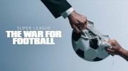 Суперлига: Битва за футбол (все серии) / Super League: The War for Football (2023)