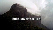 Исследователи: приключения века. Тайны Рораймы / Roraima Mysteries (2015)