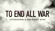 Покончить со всеми войнами: Оппенгеймер и атомная бомба / To End All War: Oppenheimer & the Atomic Bomb (2023)