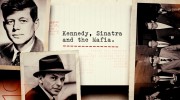 Кеннеди, Синатра и мафия / Kennedy, Sinatra and the Mafia (2023)