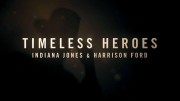 Вечные герои: Индиана Джонс и Харрисон Форд / Timeless Heroes: Indiana Jones and Harrison Ford (2023)
